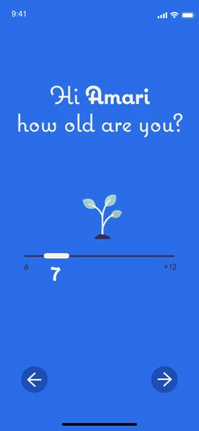 The onboarding screen: “Hi Amari, how old are you?” above a little sprout and an age slider from 6 to 12+, set to 7.
